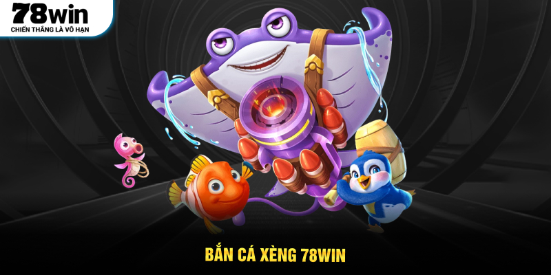 Bắn Cá Xèng 78WIN